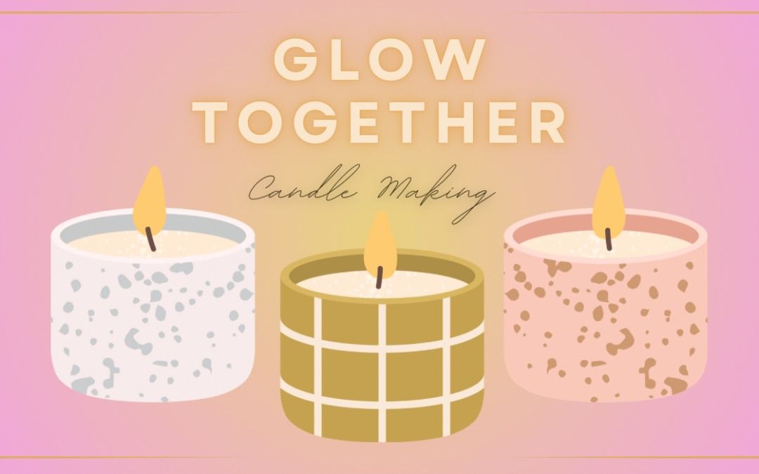 Glow Together - Candle Making