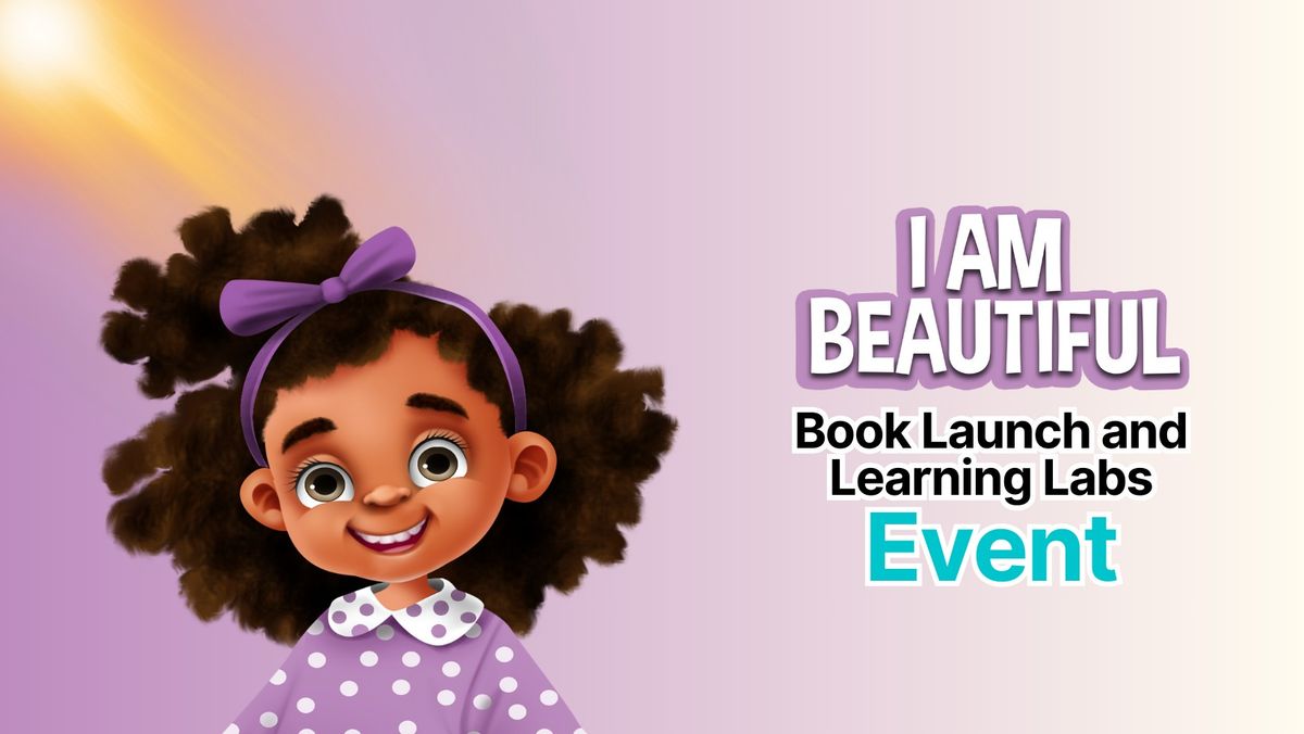 I Am Beautiful Book Launch and Learning Labs