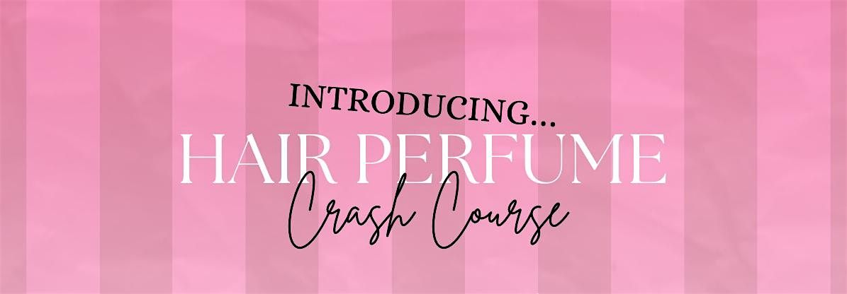Hair Perfume Crash Course