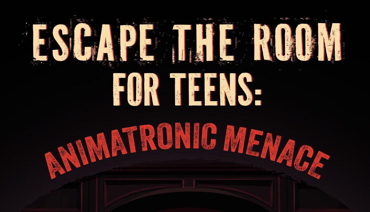 Escape The Room for Teens: Animatronic Menace