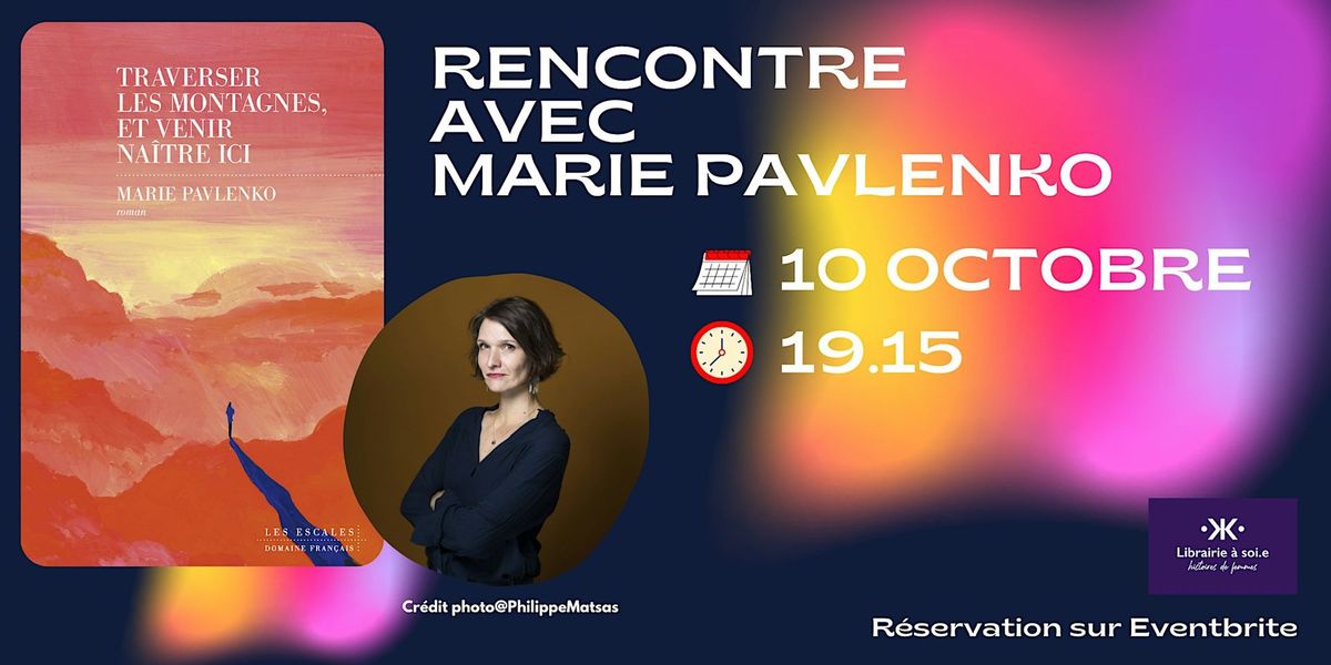 Rencontre avec Marie Pavlenko "Traverser les montagnes, et venir na\u00eetre ici