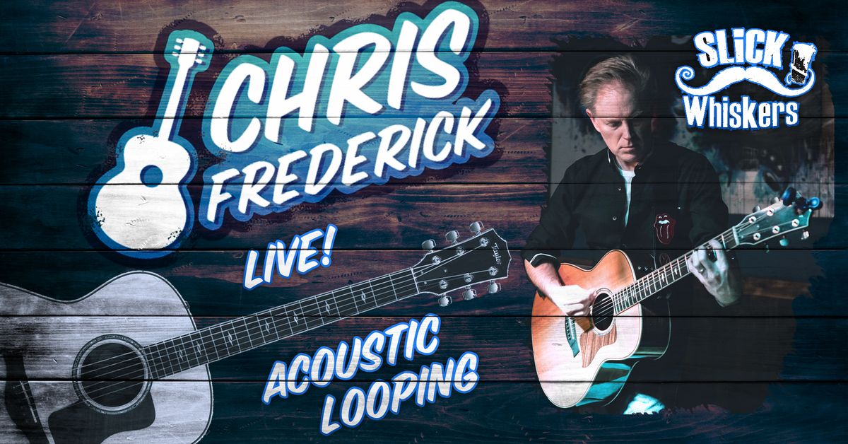 Chris Frederick LIVE at Slick Whiskers