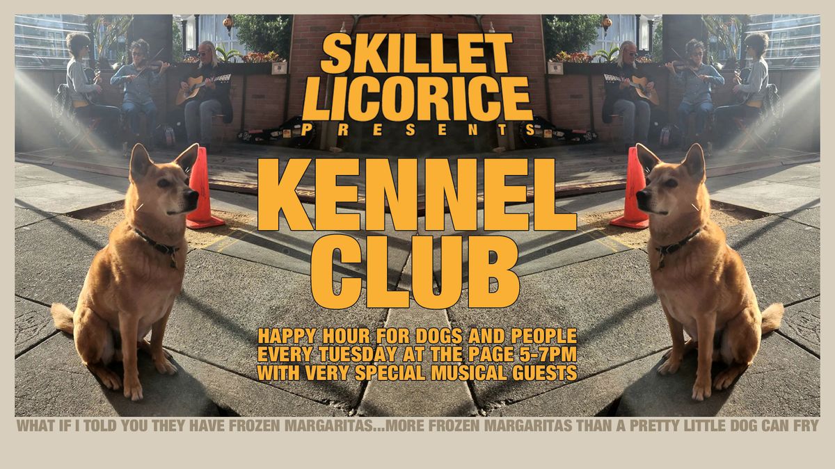Skillet Licorice Presents KENNEL CLUB at The Page with Very Special Musical Guests