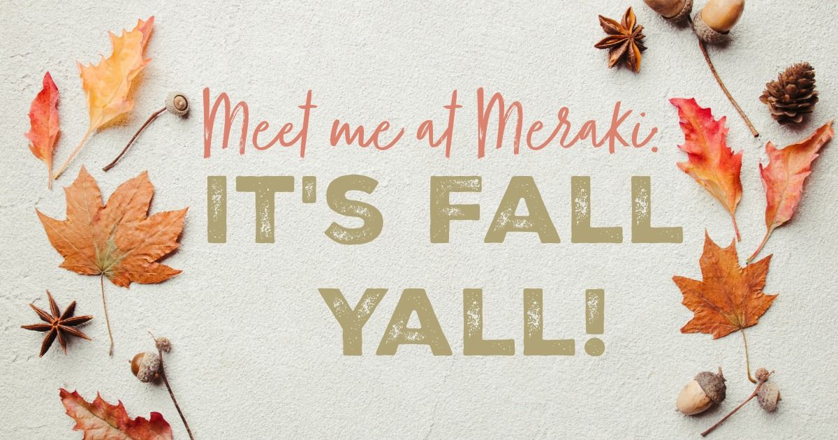 Meet Me At Meraki: It's Fall Yall