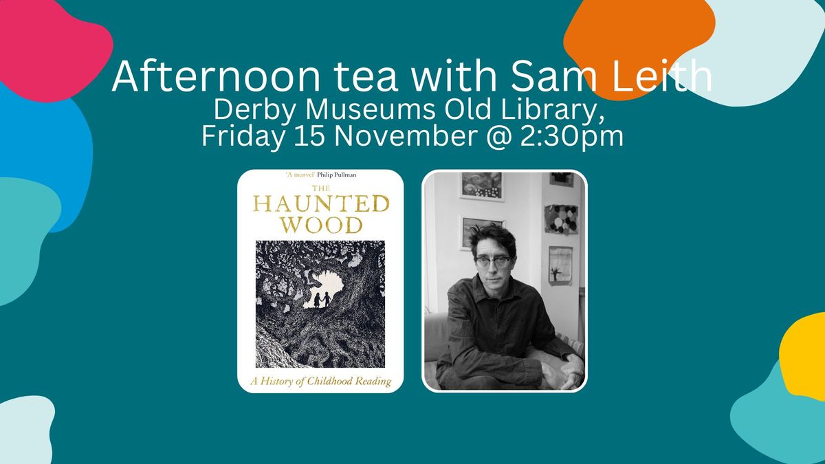 Afternoon Tea with Sam Leith: The Haunted Wood: A History of Childhood Reading