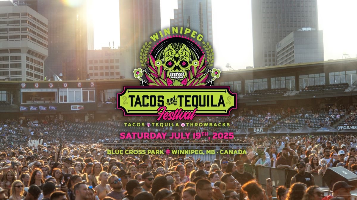 Tacos and Tequila Festival : Winnipeg, MB Canada - July 19th 2025