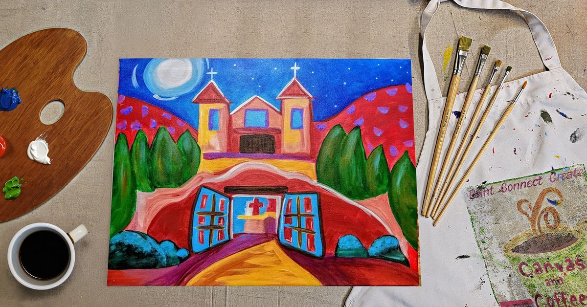 \ud83c\udfa8\u2615 Paint & Sip Afternoon "CHIMAYO CHURCH"