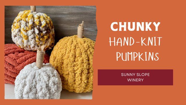 Make a Chunky Hand-Knit Pumpkin at Sunny Slope Winery