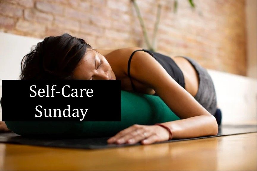 Self-care Sunday - November 24th ; 3:30pm to 5pm