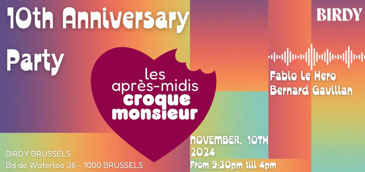 Les Apr\u00e8s-Midis Croque-Monsieur - 10TH ANNIVERSARY - XXL PARTY - Nov.10th - Birdy Brussels 