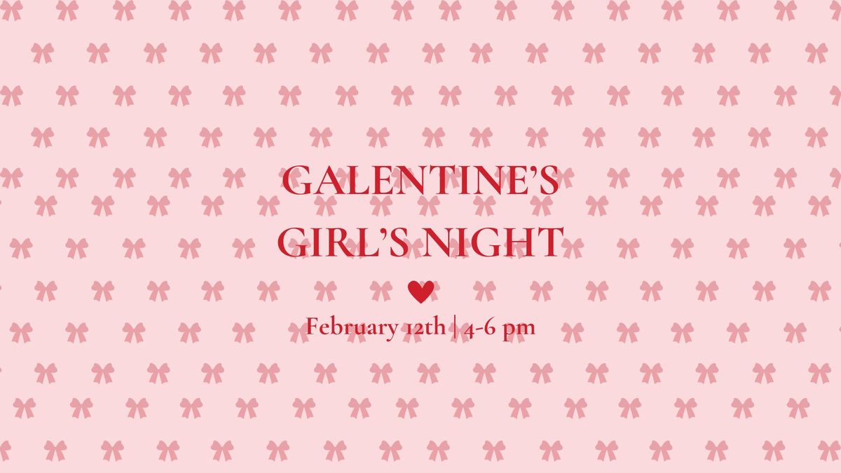 GALENTINE'S GIRL'S NIGHT