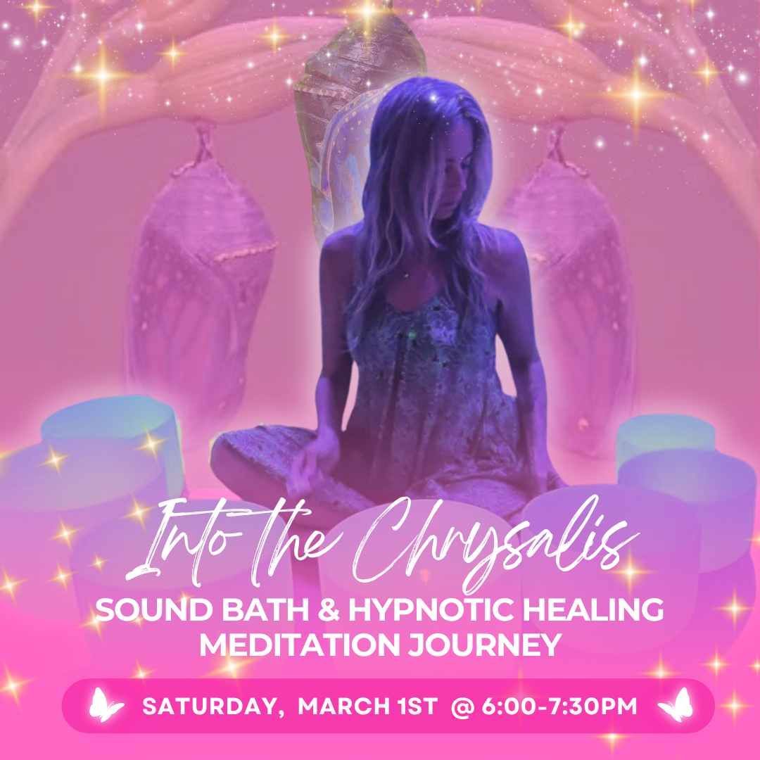 Into the Chrysalis: A Sound Bath & Hypnotic Healing Meditation Journey with Jolie