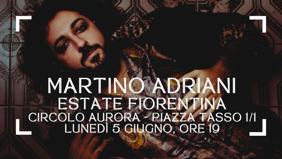 Martino Adriani | Estate Fiorentina - Circolo Aurora
