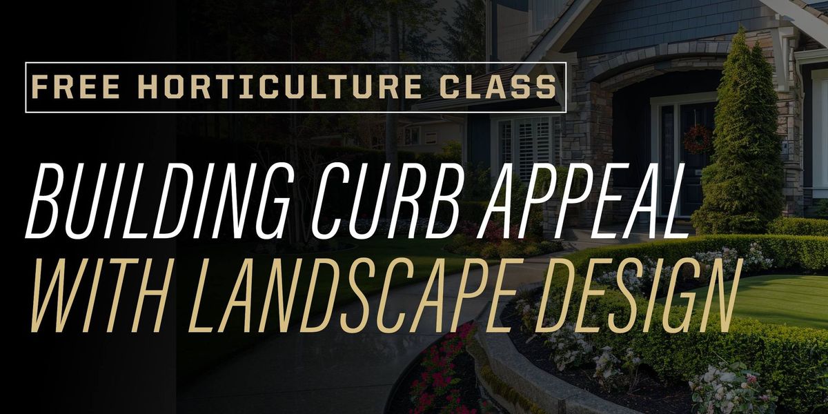 Building Curb Appeal with Landscape Design- FREE Horticulture Class