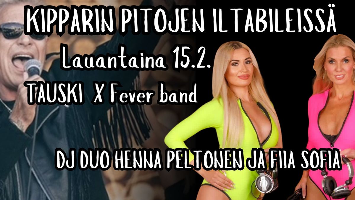 Kipparin Pidot, Tauski X Fever band & Henna Peltonen ja Fiia Sofia show.