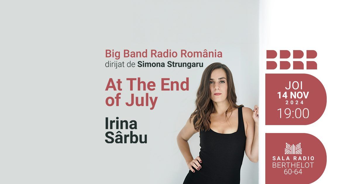 At the End of July - Irina S\u00e2rbu & Big Band Radio Rom\u00e2nia dirijat de Simona Strungaru