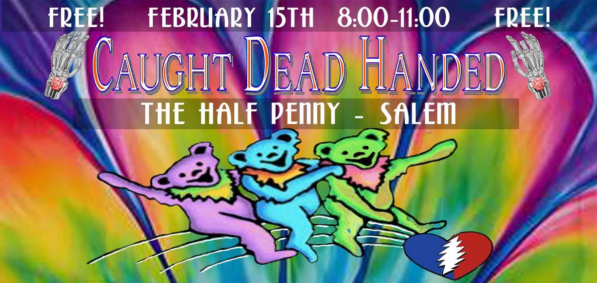 Caught Dead Handed @ The Half Penny Public House - February 15th 8-11pm