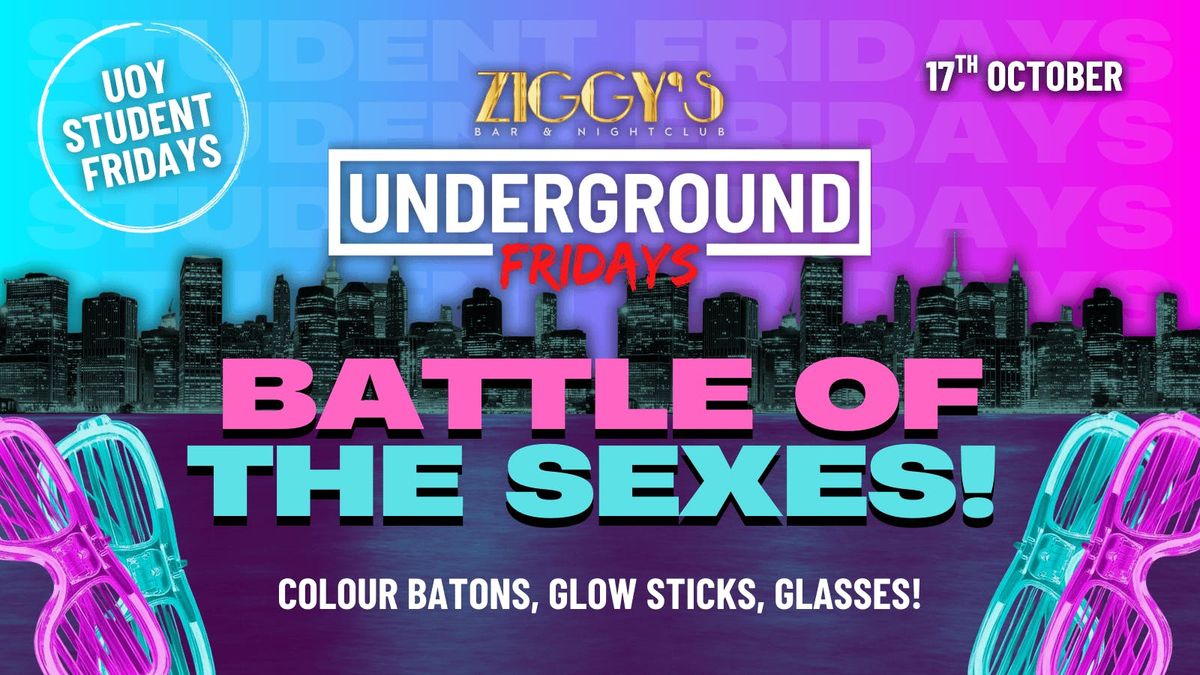 Underground Fridays at Ziggy's BATTLE OF THE SEXES - 17th October