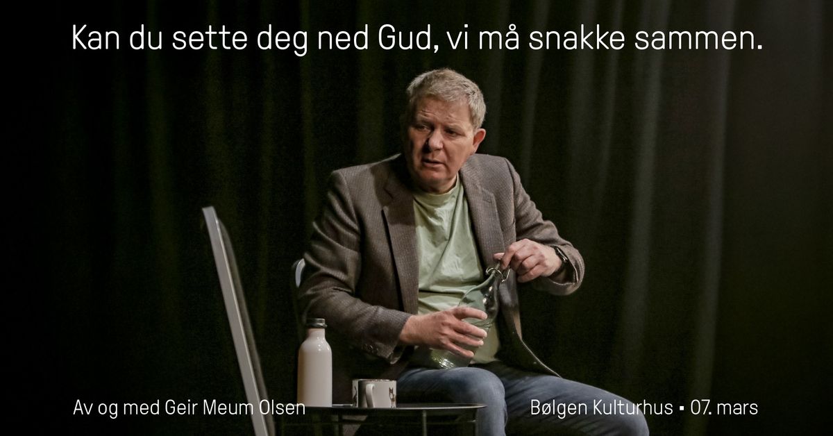 Kan du sette deg ned Gud, vi m\u00e5 snakke sammen. \u2022 B\u00f8lgen