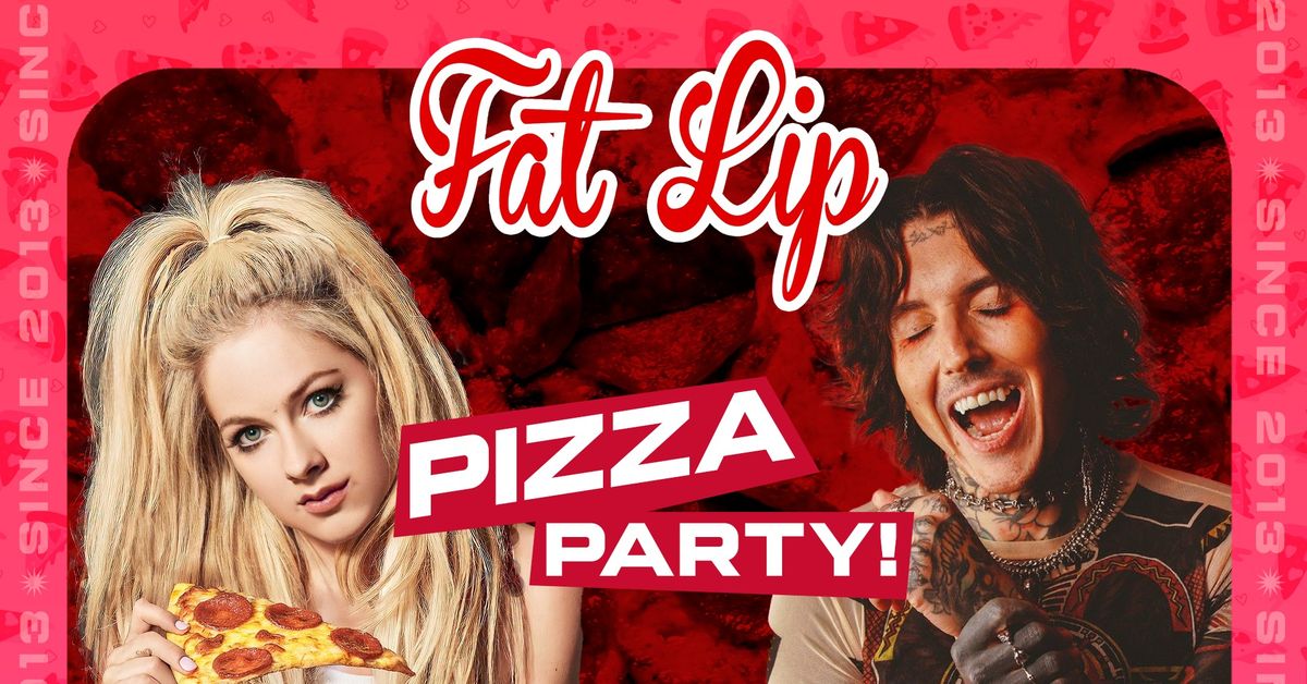 \u2605 FAT LIP \u2605 Pizza Party! 22.02.25