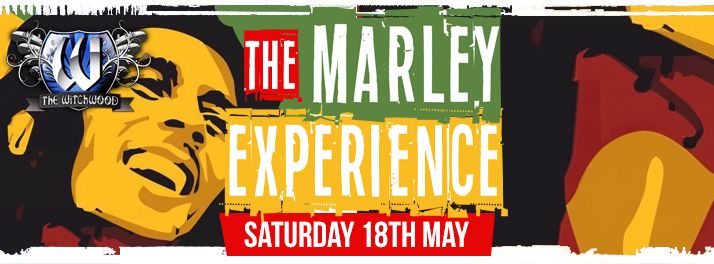 The Bob Marley Experience \u2013 Saturday 18th May