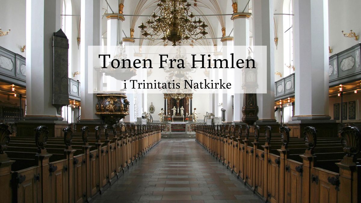 Tonen Fra Himlen @Trinitatis Natkirke