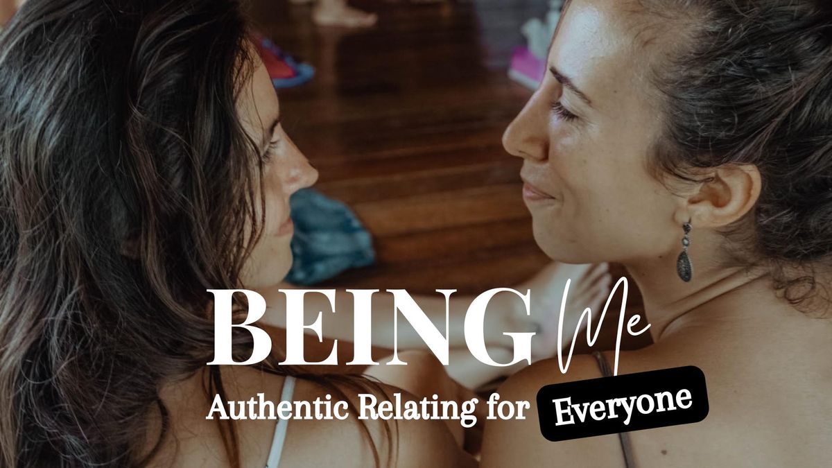 BEING Me - Authentic Relating for EVERYONE - FREE intro + PRACTICE  (paid sliding scale)