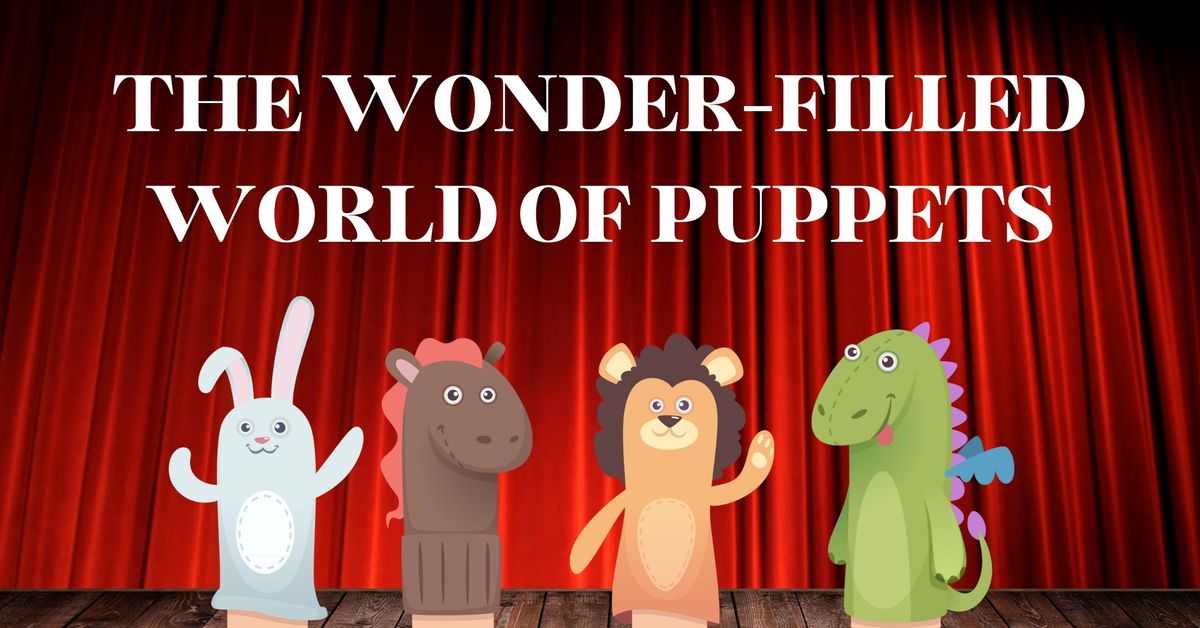 The Wonder-Filled World of Puppets