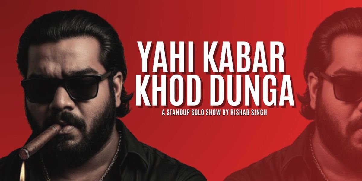 Yahi Kabar Khod Dunga - A Standup Solo Show