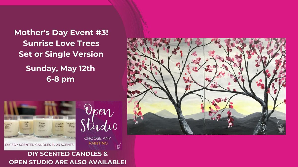 Mother's Day Event #3-Sunrise Love Trees-DIY Scented Candles & Open Studio are also available!!