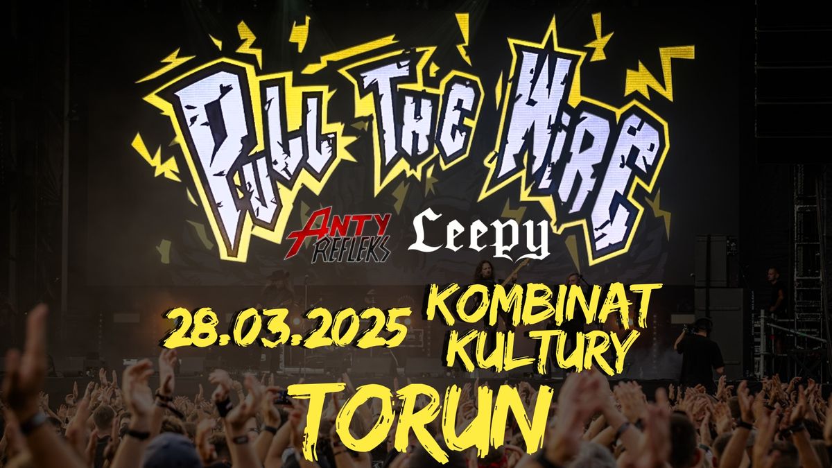 Pull the Wire + Leepy + AntyRefleks \/ Toru\u0144 \/ Kombinat Kultury