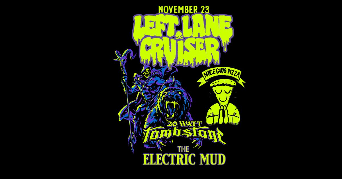 Left Lane Cruiser, 20 Watt Tombstone & The Electric Mud at Nice Guys Pizza