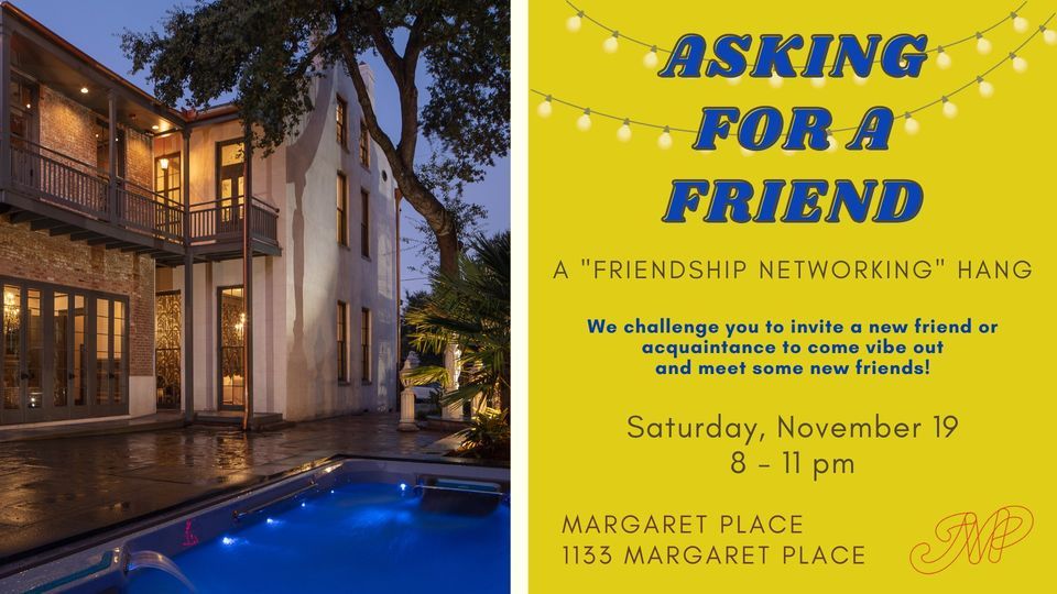 Asking for a Friend A "Friendship Networking" Hang, Margaret Place, New Orleans, 19 November 2022