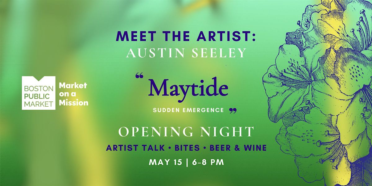 Opening Night Art Launch Party: "Maytide Sudden Emergence" by Austin Seeley