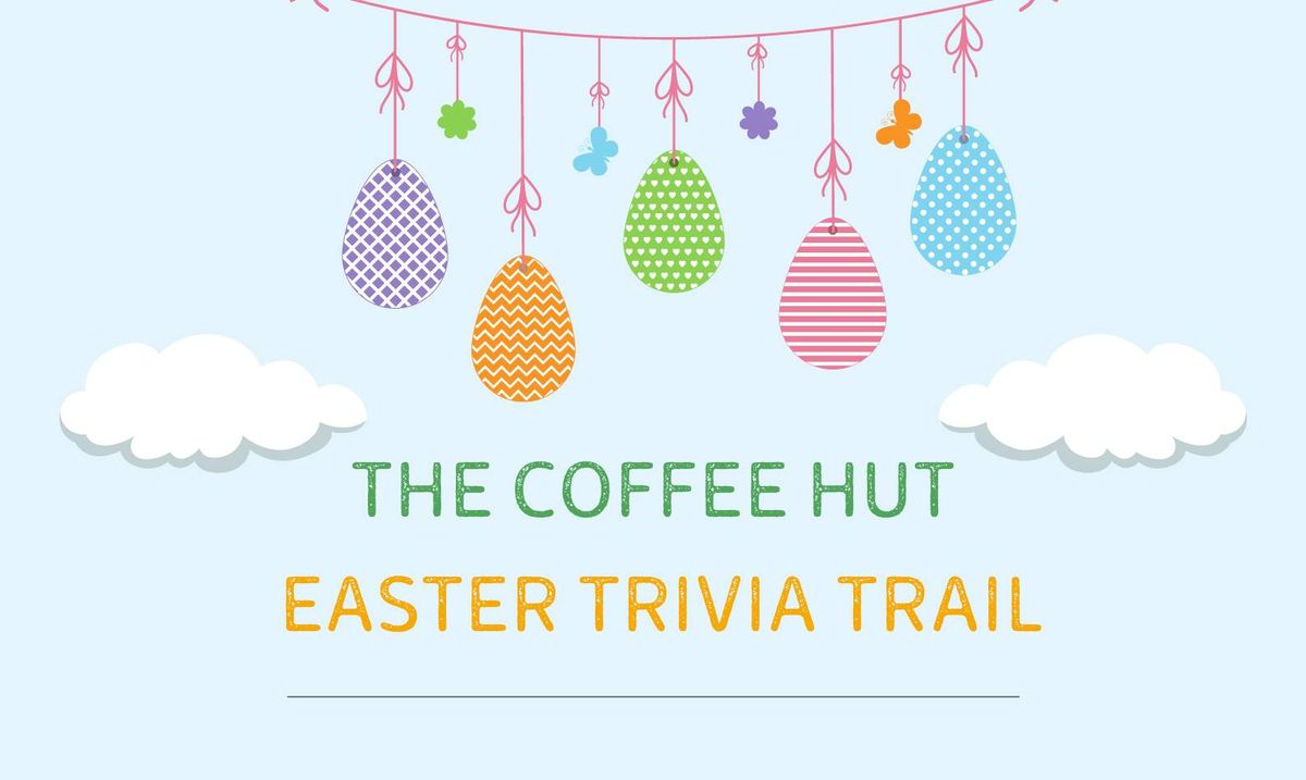 Easter Trivia Trail & Coffee Hut Event