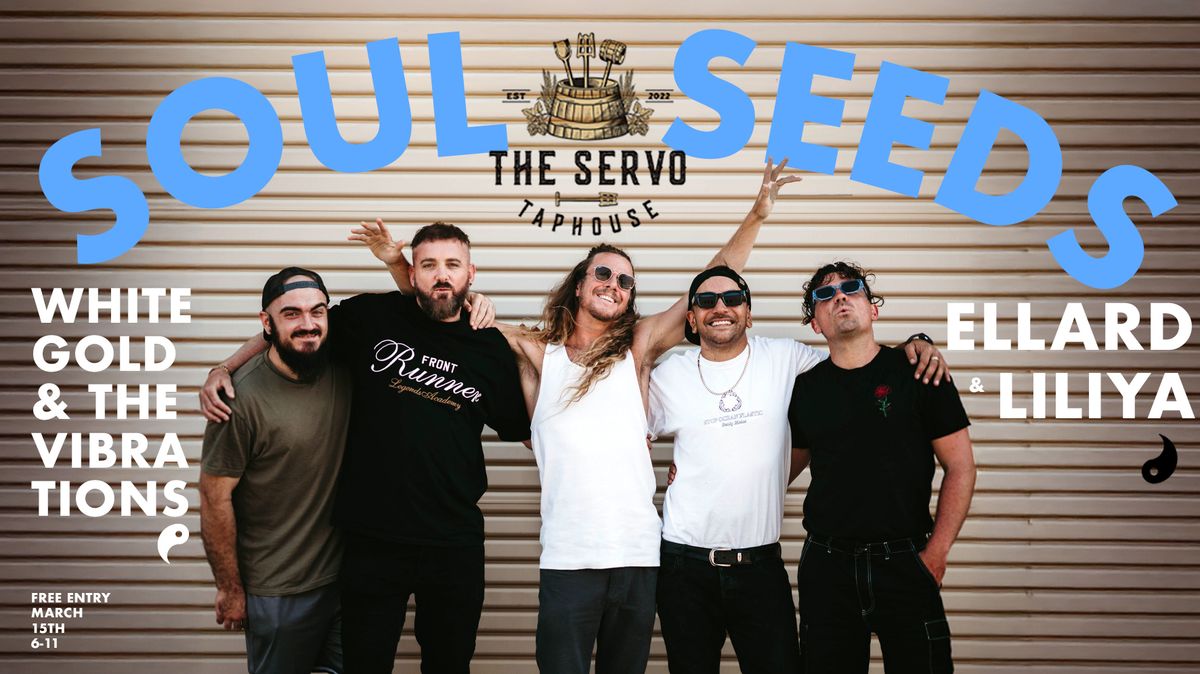 Soul Seeds at The Servo ! With Special Guests - White Gold & The Vibrations \/ Ellard & Liliya ! 