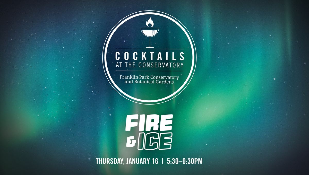 Cocktails at the Conservatory: Fire & Ice 