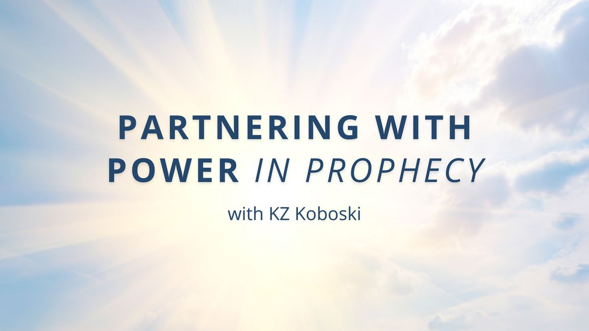 Partnering with Power in Prophecy with KZ Koboski
