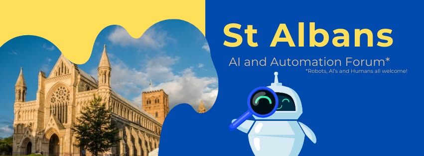 St Albans AI and Automation Forum In Person Meet-up (Robots, AI's and Humans are all welcome!)