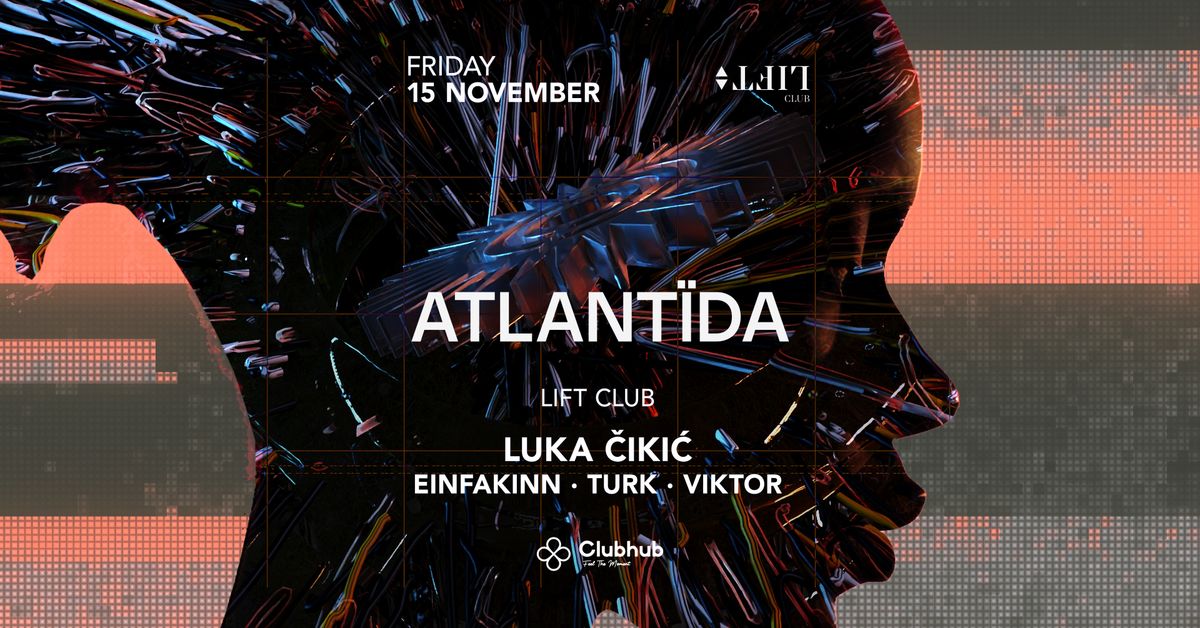 ATLANTIDA presents: Luka Cikic | Lift club