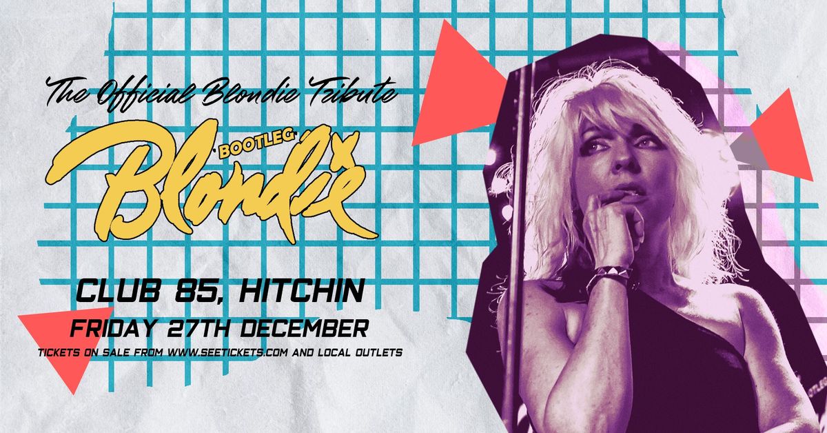 BOOTLEG BLONDIE - Friday 27th Dec, Club 85, Hitchin. 