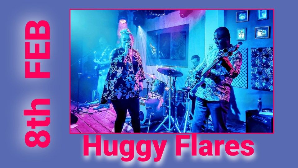 NEW Band - HUGGY FLARES - 8th Feb - BoxmoorClub