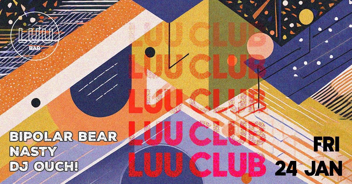 Luu Club: Bipolar Bear, Nasty, DJ Ouch!