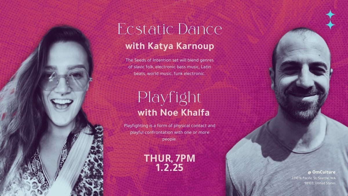 Ecstatic Dance: Seeds of Intention w\/ Katya Karnoup; Playfight w\/ Noe Khalfa 7PM