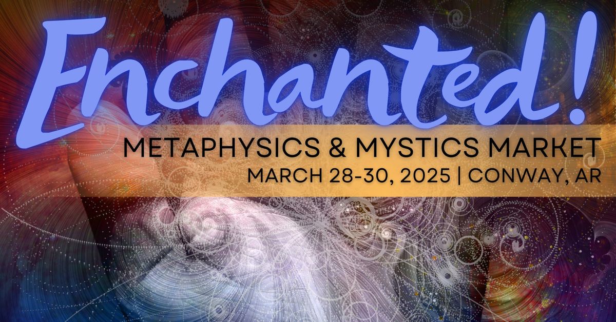 Enchanted! Metaphysics & Mystics Market | A Weekend of Magic in Conway