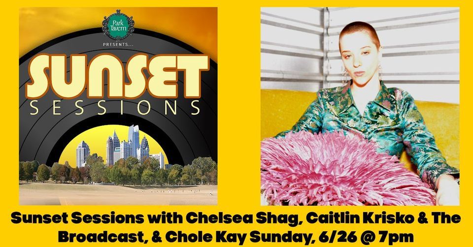 Sunset Sessions Presents Chelsea Shag, Caitlin Krisko & The Broadcast, & Chole Kay