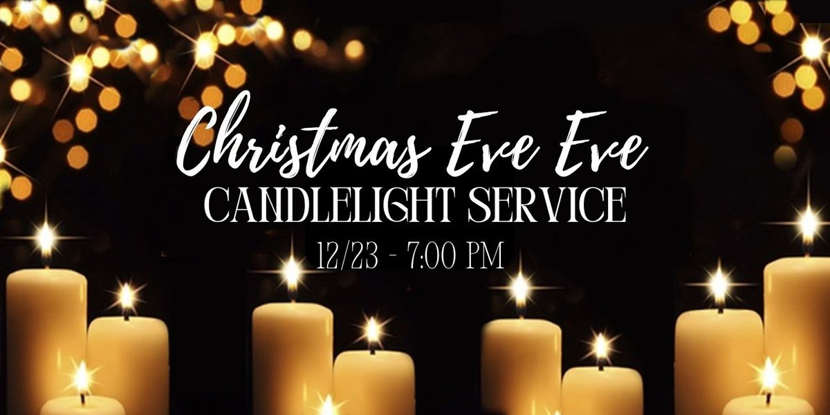 Christmas Eve Eve Candlelight Service