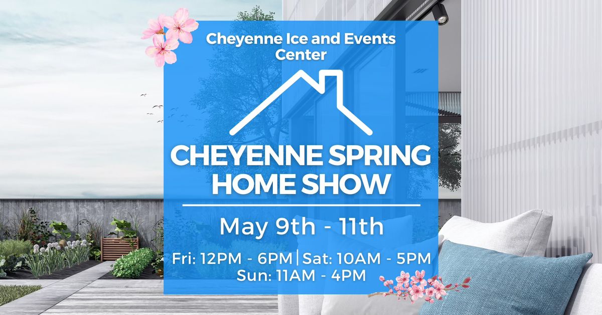 Cheyenne Spring Home Show, May 9-11, 2025