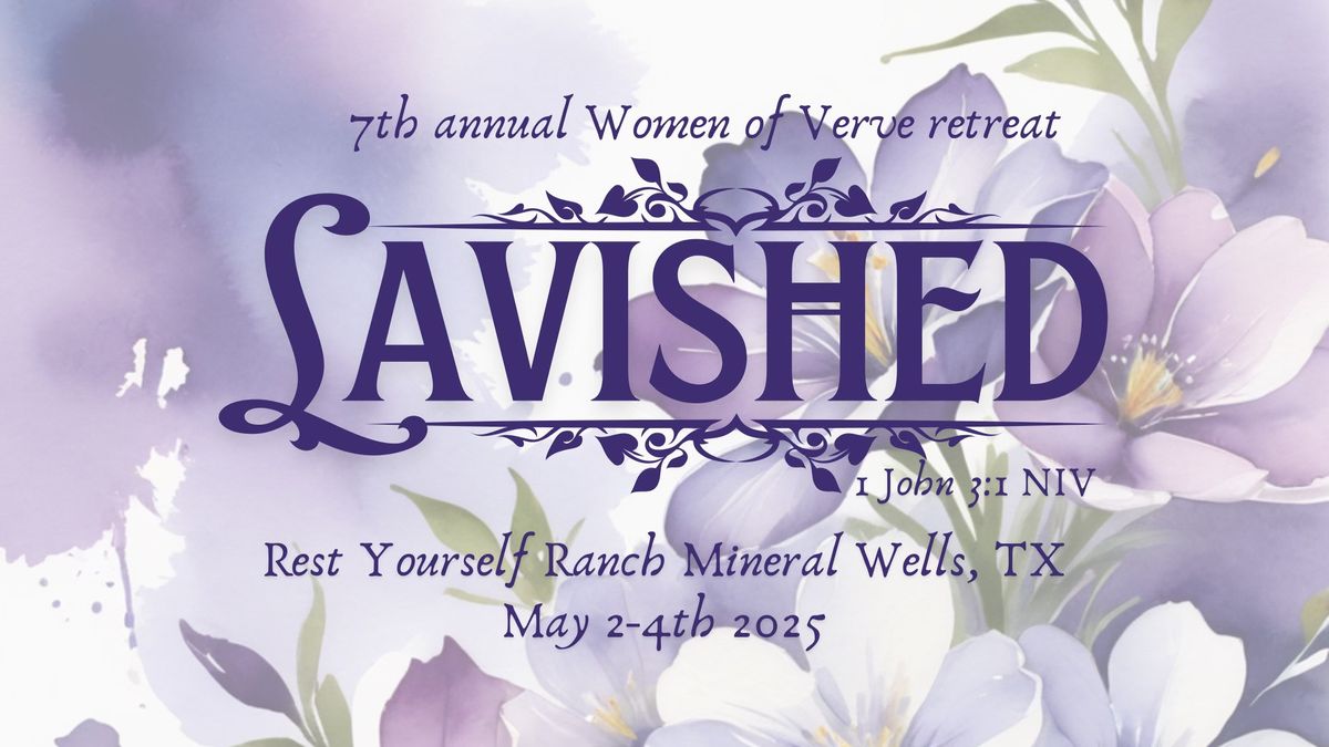 Women of Verve 2025 7th Annual Women's Retreat ~ Lavished