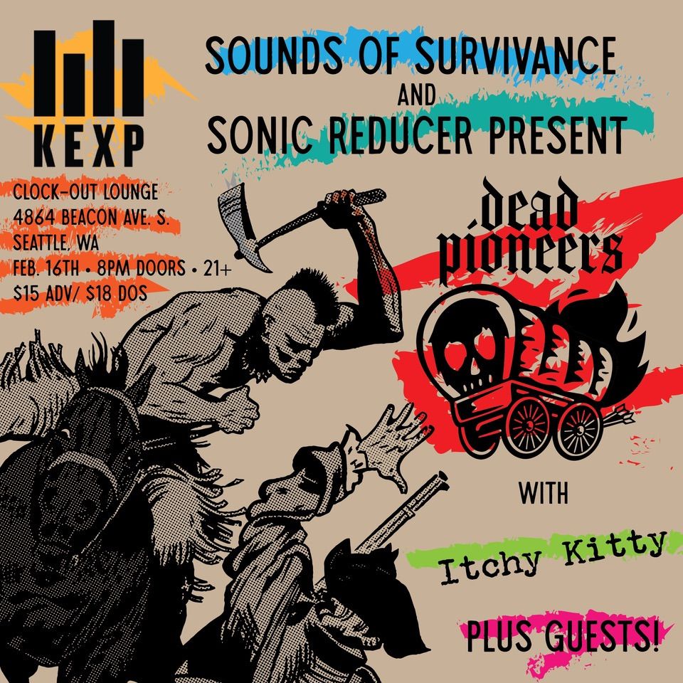 KEXP's Sounds of Survivance and Sonic Reducer Present: Dead Pioneers w\/ Itchy Kitty plus guests